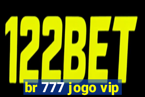 br 777 jogo vip