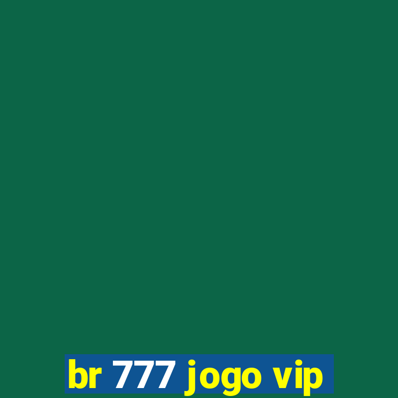 br 777 jogo vip