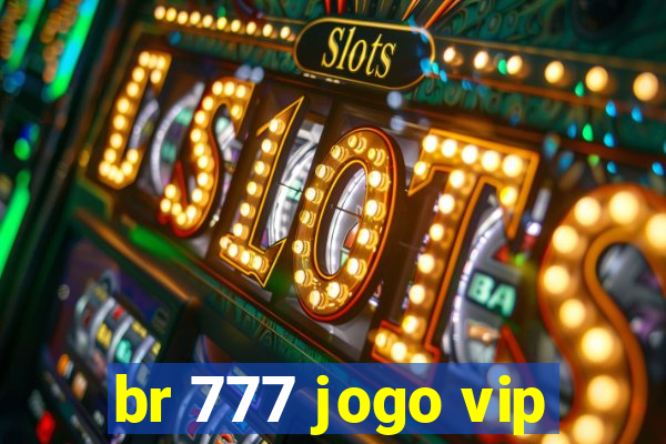 br 777 jogo vip