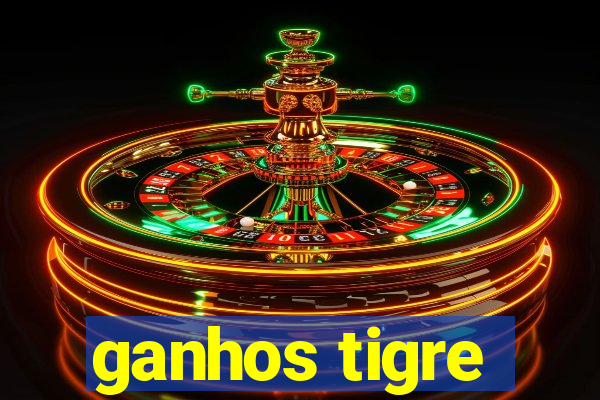 ganhos tigre