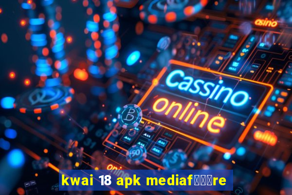 kwai 18 apk mediaf锟勶颈re