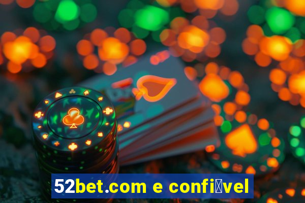 52bet.com e confi谩vel