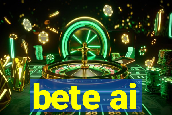 bete ai