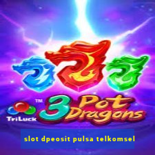 slot dpeosit pulsa telkomsel