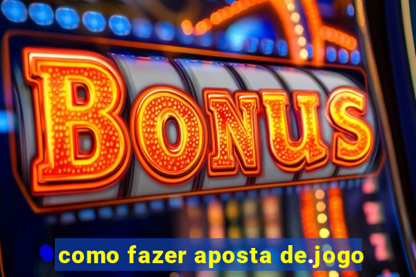 como fazer aposta de.jogo