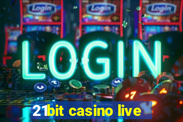 21bit casino live