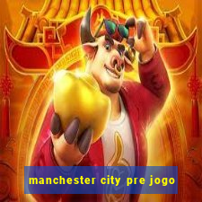 manchester city pre jogo