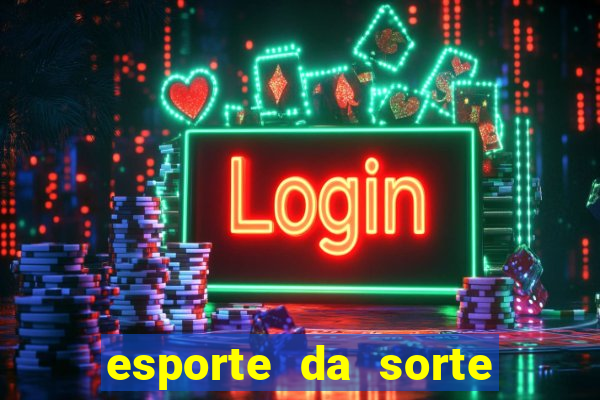 esporte da sorte casino bet