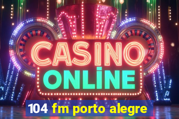 104 fm porto alegre