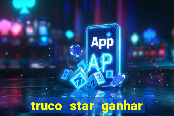 truco star ganhar dinheiro de verdade