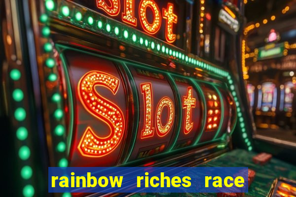 rainbow riches race day slot