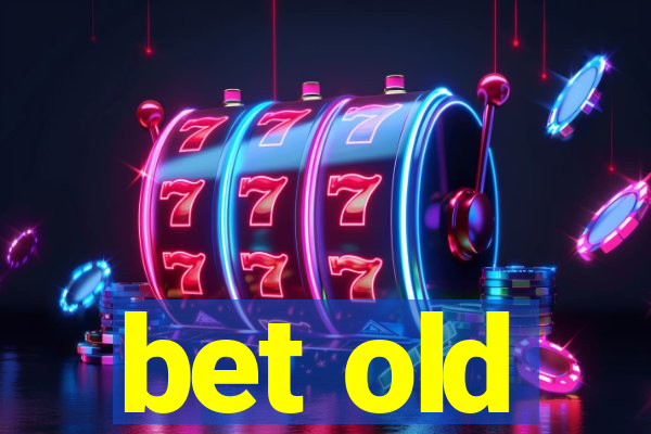 bet old