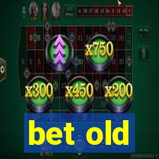 bet old