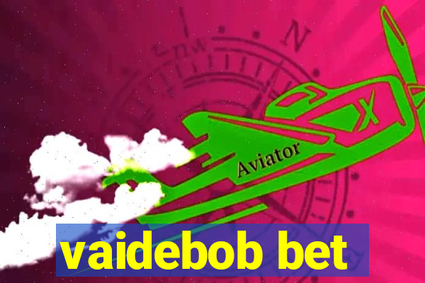 vaidebob bet