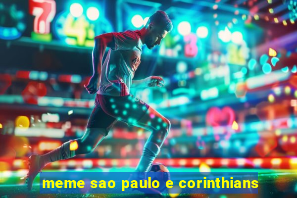 meme sao paulo e corinthians