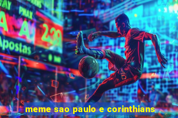 meme sao paulo e corinthians