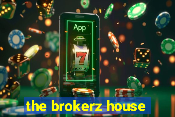 the brokerz house