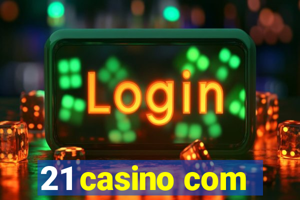 21 casino com