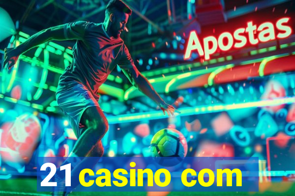 21 casino com