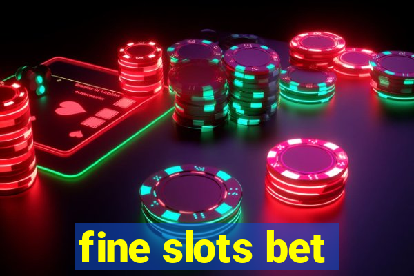 fine slots bet