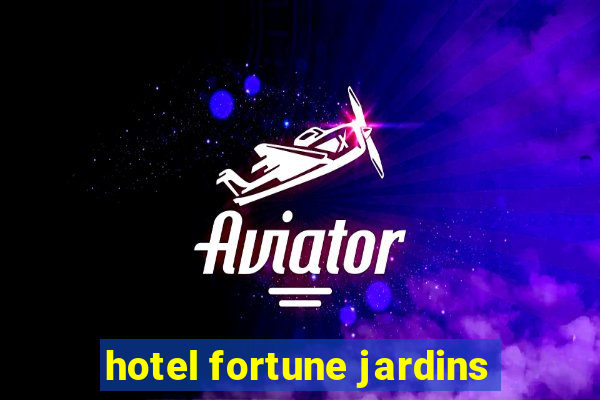 hotel fortune jardins