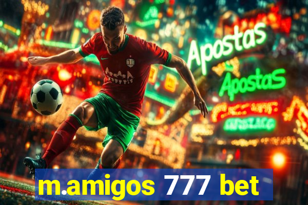 m.amigos 777 bet