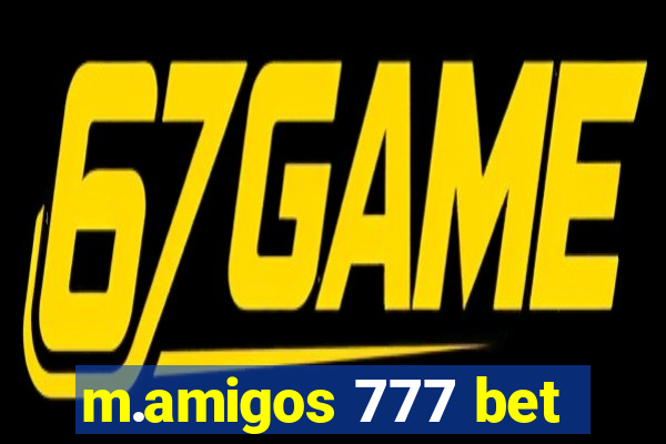 m.amigos 777 bet