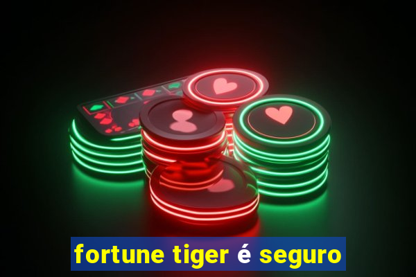 fortune tiger é seguro