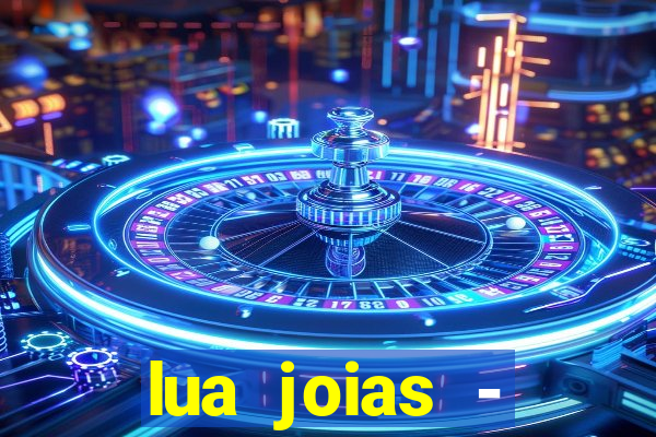 lua joias - reclame aqui