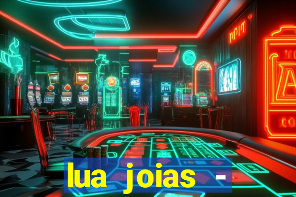 lua joias - reclame aqui