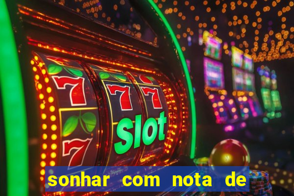 sonhar com nota de 200 reais jogo do bicho