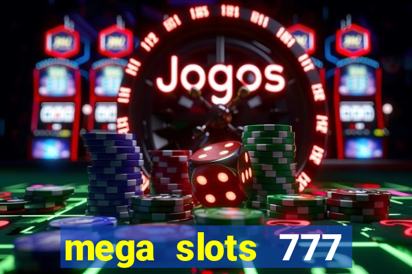 mega slots 777 casino acesso antecipado