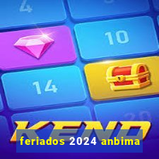 feriados 2024 anbima