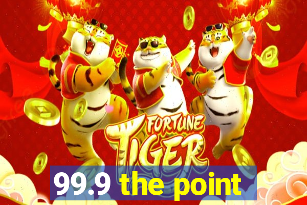 99.9 the point