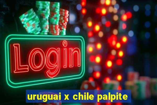 uruguai x chile palpite