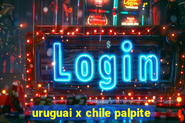 uruguai x chile palpite