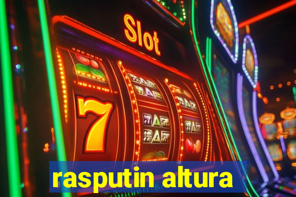 rasputin altura