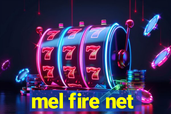 mel fire net