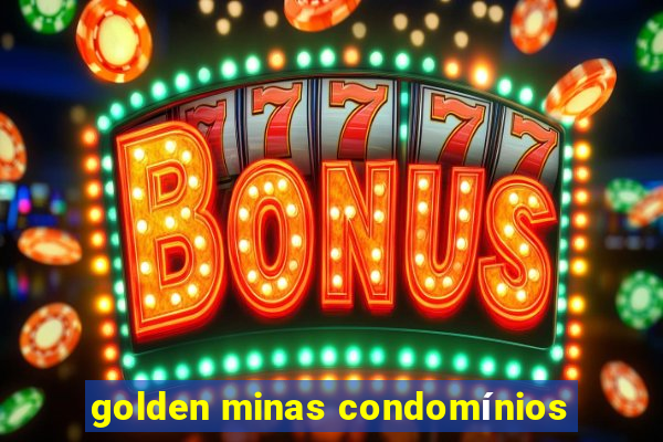 golden minas condomínios