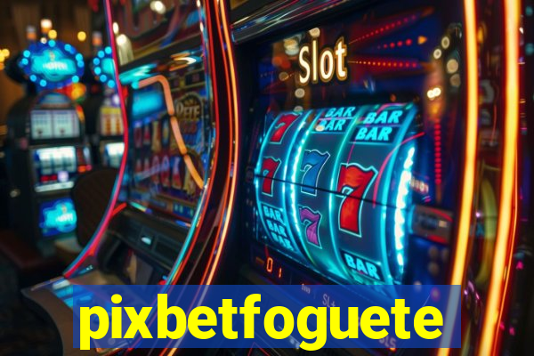 pixbetfoguete