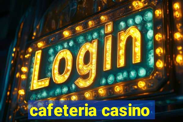 cafeteria casino