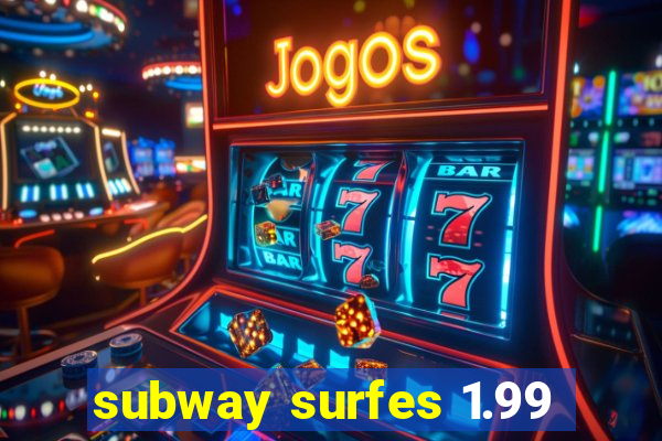 subway surfes 1.99