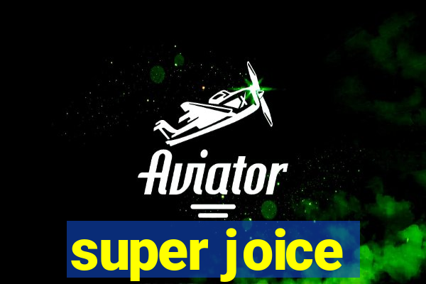 super joice