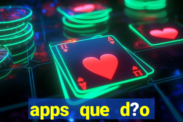 apps que d?o dinheiro de verdade jogando