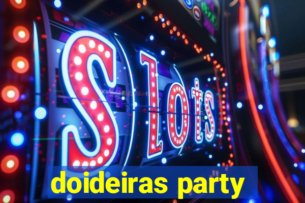 doideiras party