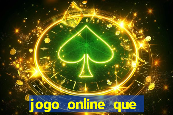 jogo online que ganha dinheiro