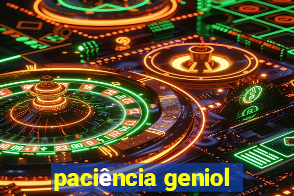 paciência geniol