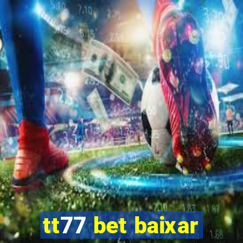 tt77 bet baixar