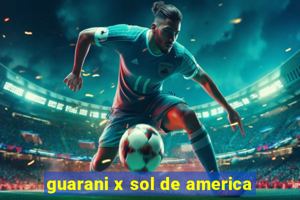 guarani x sol de america