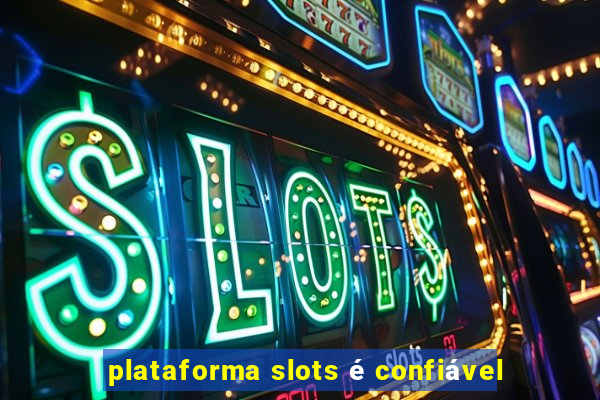 plataforma slots é confiável